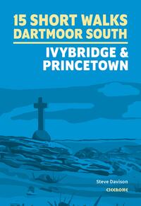 Short Walks on Dartmoor - South: Ivybridge and Princetown