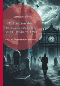 Extraction des cercueils royaux à Saint-Denis en 1793