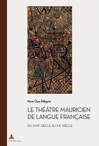 Le théâtre mauricien de langue française du XVIIIe au XXe siècle