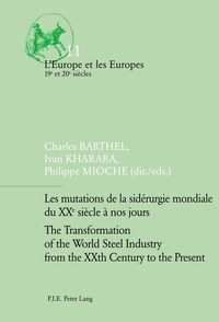 Les mutations de la sidérurgie mondiale du XXe siècle à nos jours / The Transformation of the World Steel Industry from the XXth Century to the Present