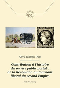 Contribution à l’histoire du service public postal : de la Révolution au tournant libéral du second Empire