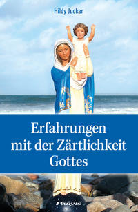 Erfahrungen mit der Zärtlichkeit Gottes