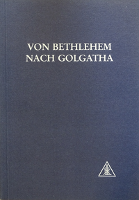 Von Bethlehem nach Golgatha