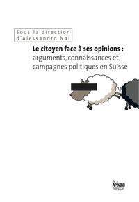 Le citoyen face à ses opinions: arguments, connaissances et campagnes politiques en Suisse