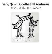 Yang Qi trifft Goethe trifft Konfuzius