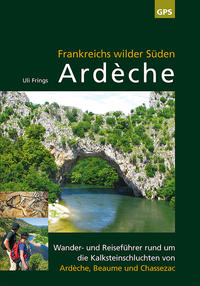 Ardèche - Frankreichs wilder Süden