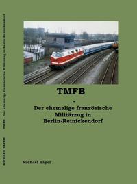 TMFB - Der ehemalige französische Militärzug in Berlin-Reinickendorf