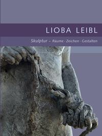 Lioba Leibl Skulptur - Räume . Zeichen . Gestalten