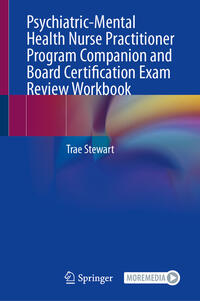 Psychiatric-Mental Health Nurse Practitioner Program Companion and Board Certification Exam Review Workbook