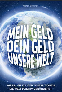 MEIN GELD, DEIN GELD, UNSERE WELT