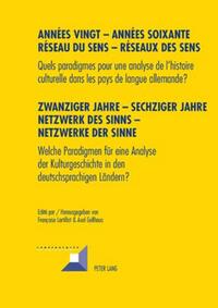 Années vingt – Années soixante. Réseaux du sens – Réseaux des sens- Zwanziger Jahre – Sechziger Jahre. Netzwerke des Sinns – Netzwerke der Sinne