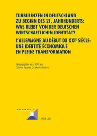 Turbulenzen in Deutschland zu Beginn des 21. Jahrhunderts: Was bleibt von der deutschen wirtschaftlichen Identität?- L’Allemagne au début du XXI e siècle : une identité économique en pleine transformation