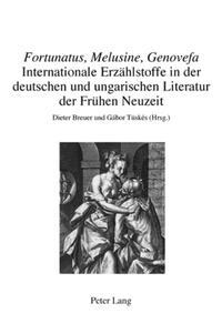 «Fortunatus, Melusine, Genovefa» – Internationale Erzählstoffe in der deutschen und ungarischen Literatur der Frühen Neuzeit