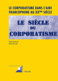 Le corporatisme dans l’aire francophone au XX ème siècle
