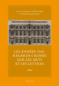 Les années 1540 : regards croisés sur les arts et les lettres