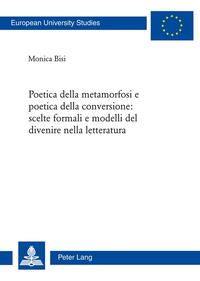 Poetica della metamorfosi e poetica della conversione: scelte formali e modelli del divenire nella letteratura