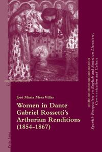 Women in Dante Gabriel Rossetti’s Arthurian Renditions (1854–1867)