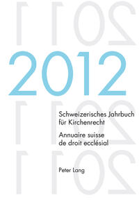 Schweizerisches Jahrbuch für Kirchenrecht. Bd. 17 (2012) / Annuaire suisse de droit ecclésial. Vol. 17 (2012)