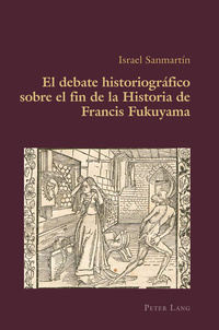 El debate historiográfico sobre el fin de la Historia de Francis Fukuyama