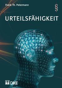 Urteilsfähigkeit. Generelle Aspekte, Urteilsfähigkeit als Ehevoraussetzung, zum Testieren, zum willentlichen Sterben sowie Screening-Tools.