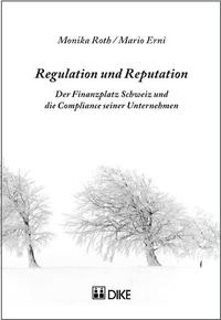 Regulation und Reputation. Der Finanzplatz Schweiz und die Compliance seiner Unternehmen.