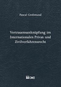 Vertrauensanknüpfung im Internationalen Privat- und Zivilverfahresrecht