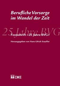 Berufliche Vorsorge im Wandel der Zeit. Festschrift '25 Jahre BVG'