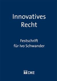 Innovatives Recht. Festschrift für Ivo Schwander.