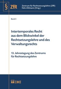 Intertemporales Recht aus dem Blickwinkel der Rechtsetzungslehre und des Verwaltungsrechts