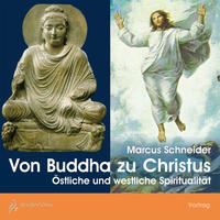 Von Buddha zu Christus - Östliche und westliche Spiritualität