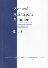 Zentralasiatische Studien - ZAS - des Seminars für Sprach- und Kulturwissenschaft Zentralasiens der Universität Bonn, Band 40 (2011)
