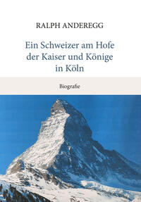 Ein Schweizer am Hofe der Kaiser und Könige in Köln