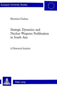 Strategic Dynamics and Nuclear Weapons Proliferation in South Asia