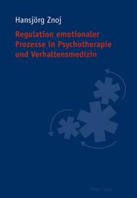 Regulation emotionaler Prozesse in Psychotherapie und Verhaltensmedizin