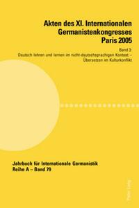 Akten des XI. Internationalen Germanistenkongresses Paris 2005- «Germanistik im Konflikt der Kulturen»