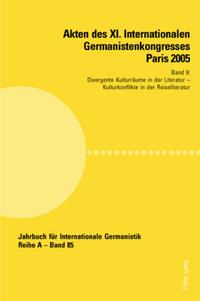 Akten des XI. Internationalen Germanistenkongresses Paris 2005- «Germanistik im Konflikt der Kulturen»