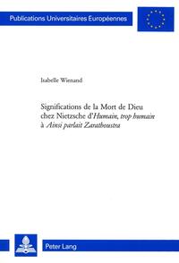 Significations de la Mort de Dieu chez Nietzsche d’«Humain, trop humain» à «Ainsi parlait Zarathoustra»