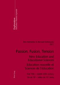 Passion, Fusion, Tension- New Education and Educational Sciences- Education nouvelle et Sciences de l’éducation