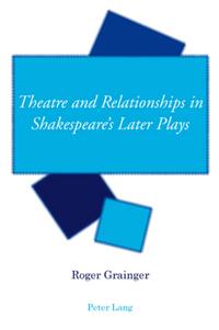 Theatre and Relationships in Shakespeare’s Later Plays