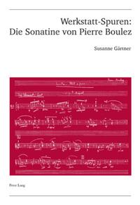 Werkstatt-Spuren: Die Sonatine von Pierre Boulez