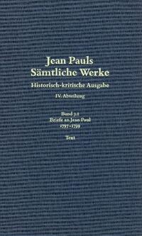 Jean Pauls Sämtliche Werke. Vierte Abteilung: Briefe an Jean Paul / 1797 bis 1799