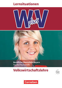 W plus V - Wirtschaft für Fachoberschulen und Höhere Berufsfachschulen - VWL - FOS/BOS Bayern - Jahrgangsstufe 11/12