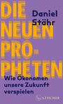 Cover: Daniel St&auml;hr Die neuen Propheten - wie &Ouml;konomen unsere Zukunft verspielen