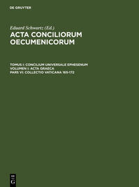 Acta conciliorum oecumenicorum. Concilium Universale Ephesenum. Acta Graeca / Collectio Vaticana 165-172
