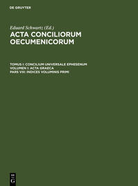 Acta conciliorum oecumenicorum. Concilium Universale Ephesenum. Acta Graeca / Indices voluminis primi