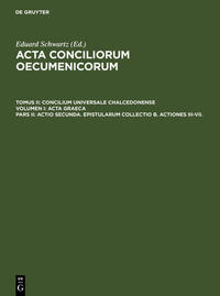 Acta conciliorum oecumenicorum. Concilium Universale Chalcedonense. Acta Graeca / Actio secunda. Epistularum collectio B. Actiones III-VII.