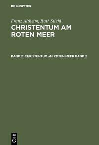 Franz Altheim; Ruth Stiehl: Christentum am Roten Meer / Franz Altheim; Ruth Stiehl: Christentum am Roten Meer. Band 2