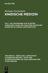 Hermann Grensemann: Knidische Medizin / Die Testimonien zur ältesten knidischen Lehre und Analysen knidischer Schriften im Corpus Hippocraticum