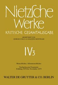 Friedrich Nietzsche: Nietzsche Werke. Abteilung 4 / Menschliches, Allzumenschliches, Band 2: Nachgelassene Fragmente, Frühling 1878 bis November 1879