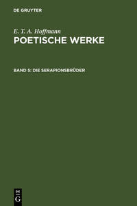 E. T. A. Hoffmann: Poetische Werke / Die Serapionsbrüder, Band 1